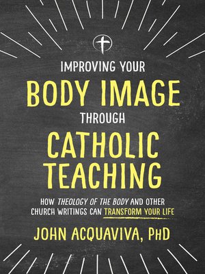 cover image of Improving Your Body Image Through Catholic Teaching